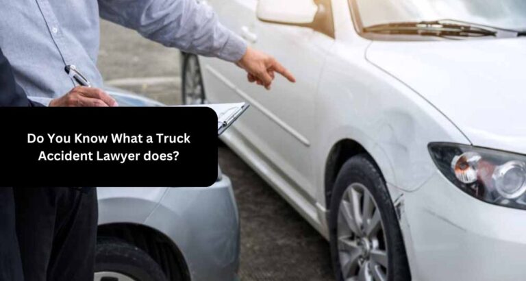 Do You Know What a Truck Accident Lawyer does?