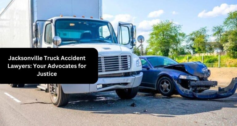 Jacksonville Truck Accident Lawyers: Your Advocates for Justice