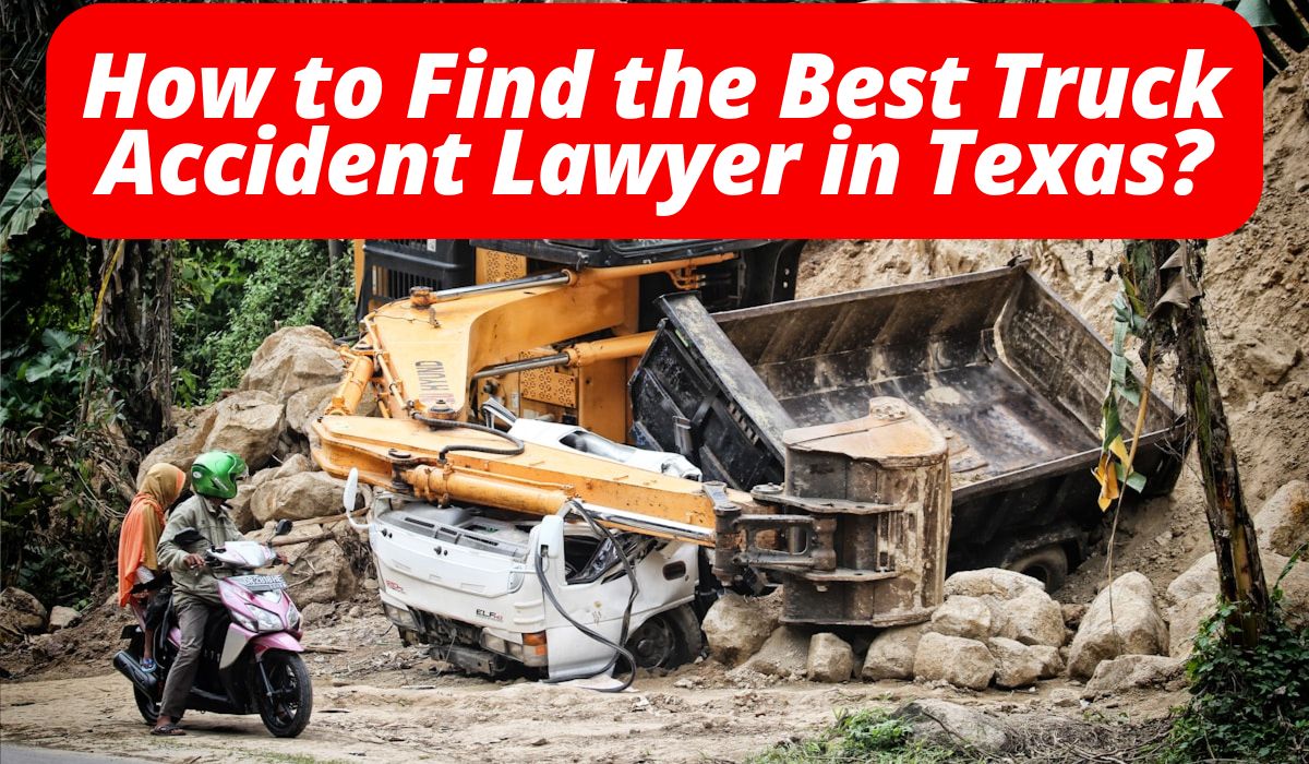 How to Find the Best Truck Accident Lawyer in Texas?